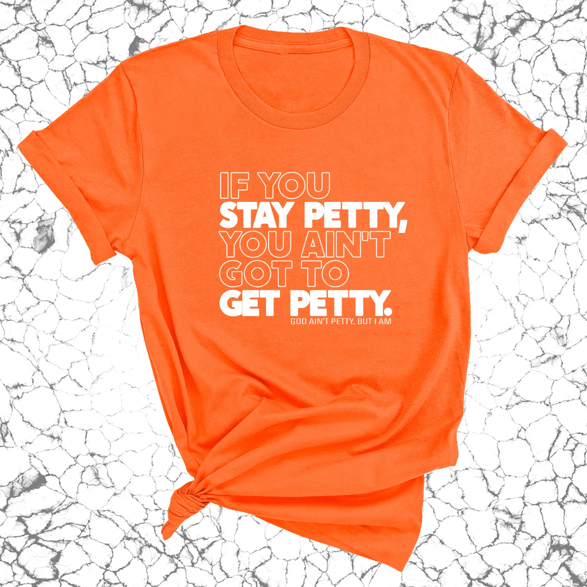 If You Stay Petty, You Ain't Got to Get Petty Unisex Tee