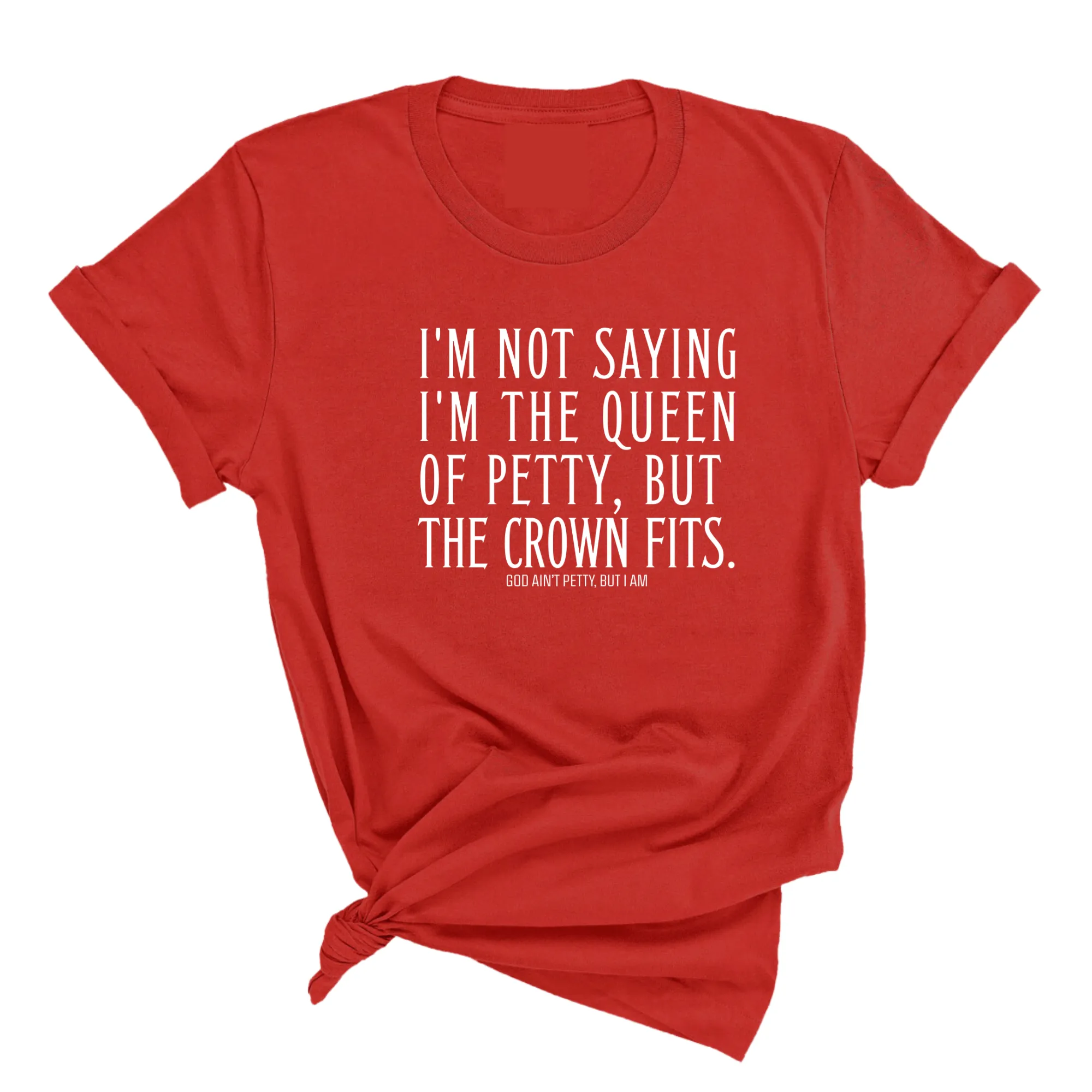 I'm Not Saying I'm the Queen of Petty, But the Crown Fits Unisex Tee