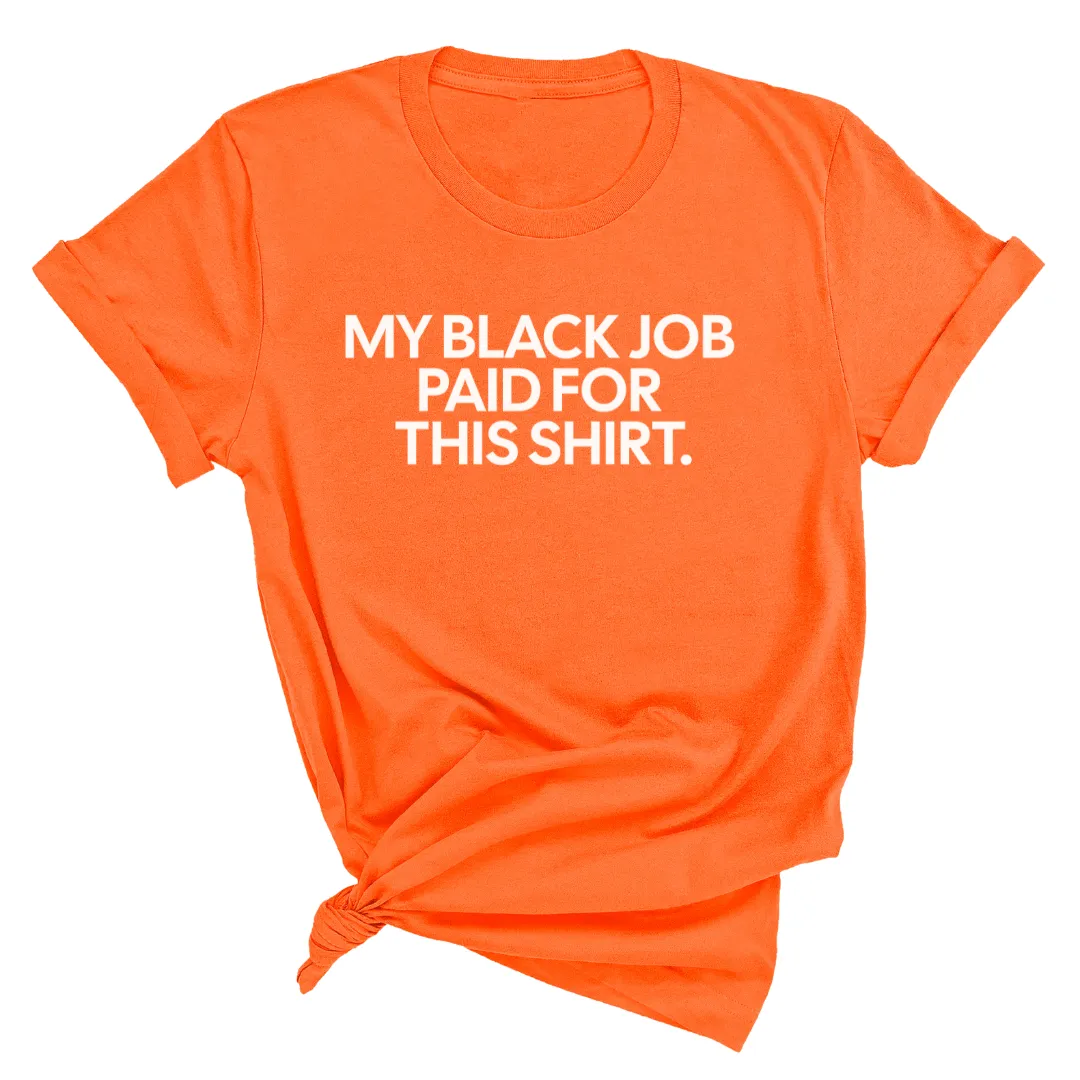 My Black Job Paid for this Shirt Unisex Tee