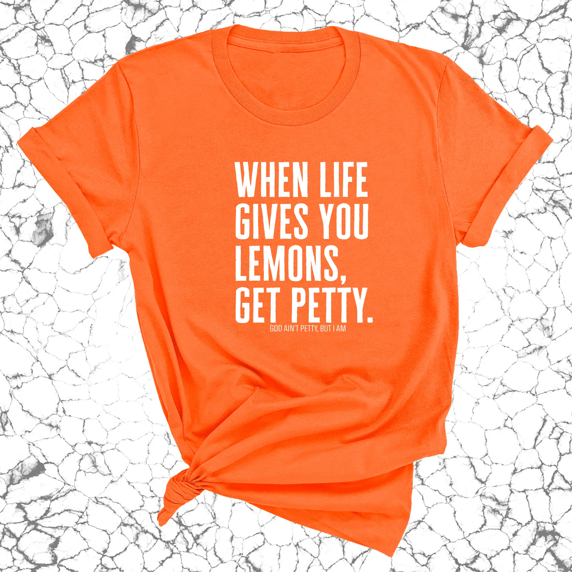 When life gives you lemons, get petty Unisex Tee